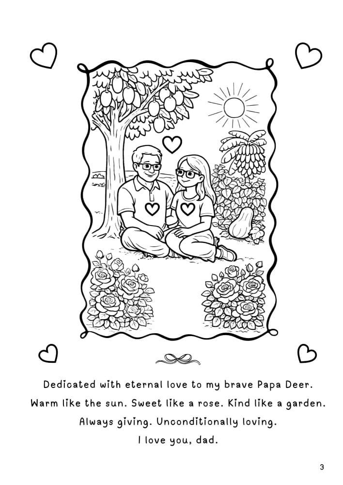 Dedication page of the book Daisy the Deer & Friends Around the World Coloring Book shows a heartwarming illustration of Varsha Paramaser, the author, sitting with her dad in his peaceful and bountiful garden. There are rose bushes, banana trees with a bunch of ripening bananas hanging, a huge butternut growing, ripening mangoes hanging from a large mango tree, and betel leaves creeping up a fence. Varsha and Papa Deer are smiling most lovingly at each other.